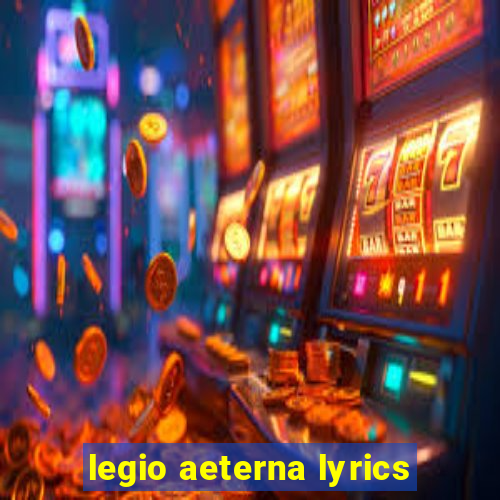 legio aeterna lyrics