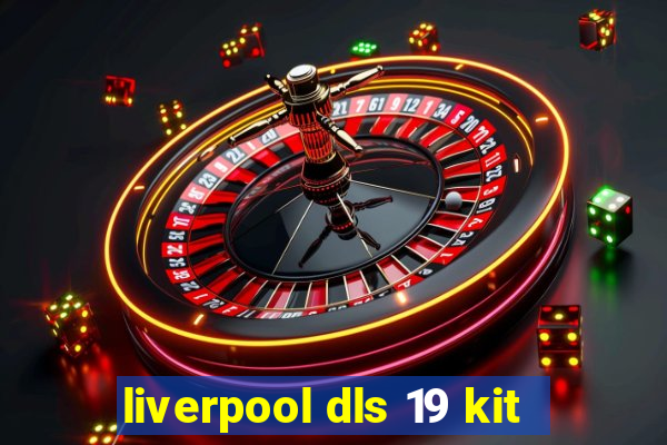 liverpool dls 19 kit