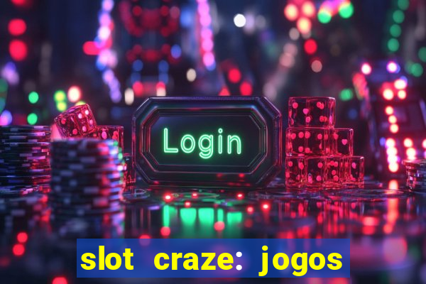 slot craze: jogos de cassino