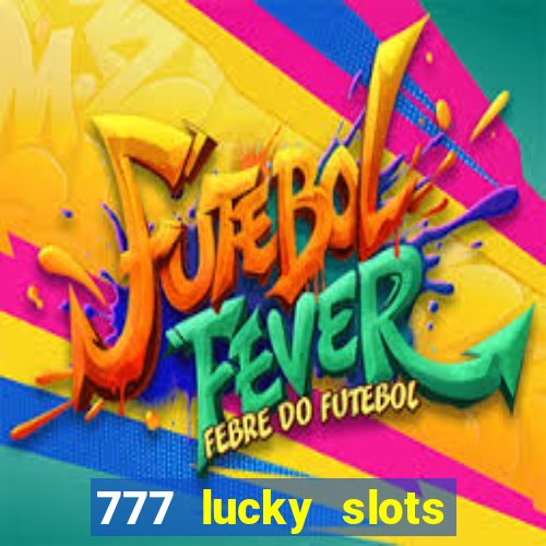 777 lucky slots online casino