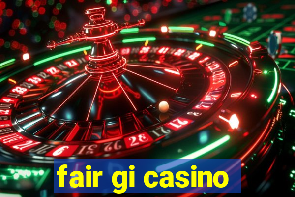 fair gi casino