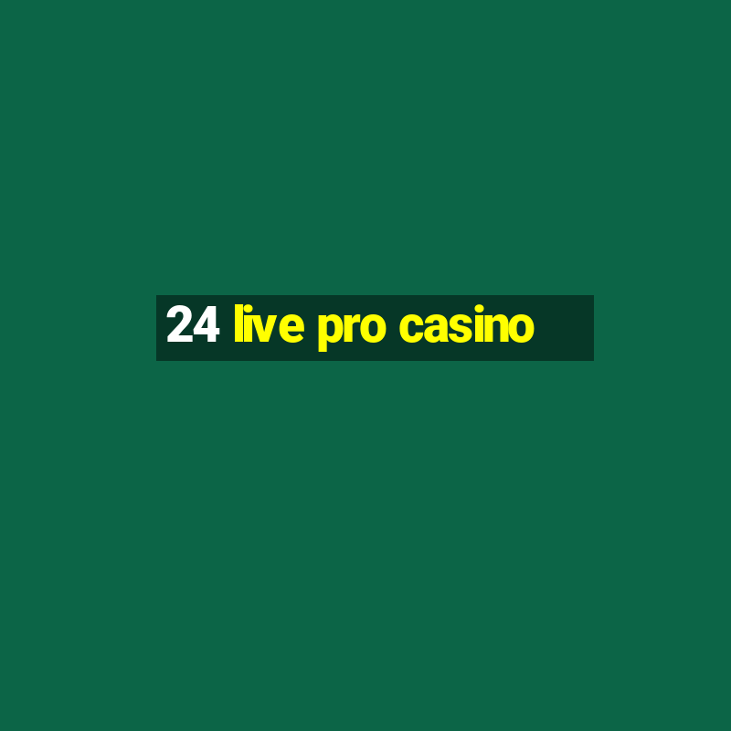 24 live pro casino