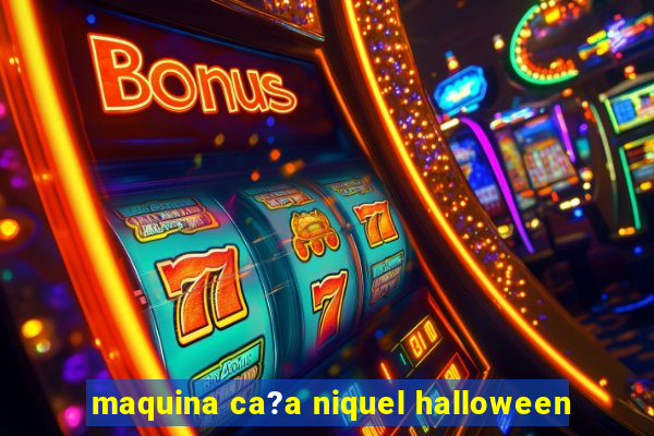 maquina ca?a niquel halloween