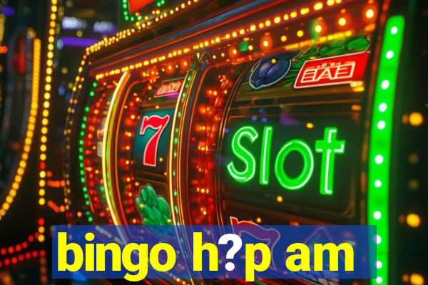 bingo h?p am