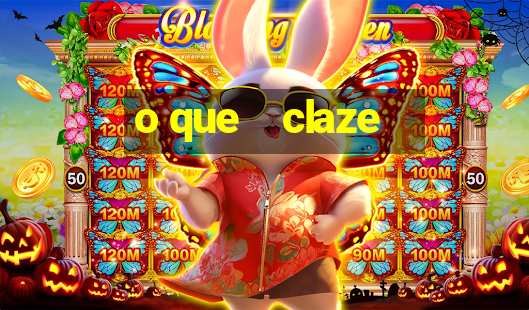 o que    claze