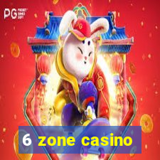 6 zone casino