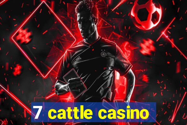 7 cattle casino