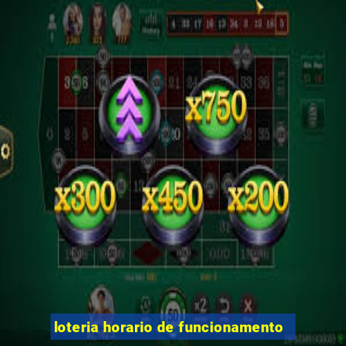 loteria horario de funcionamento