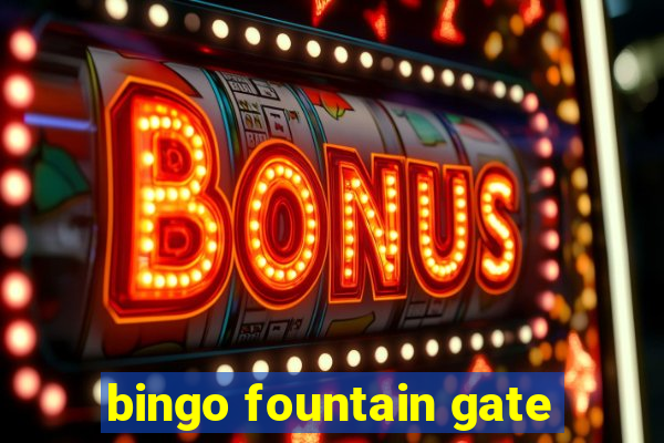 bingo fountain gate