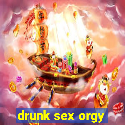 drunk sex orgy