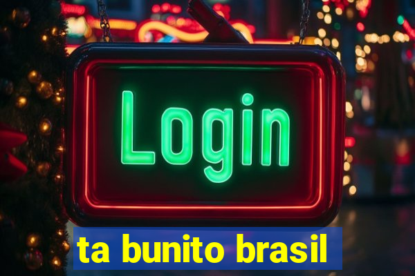 ta bunito brasil