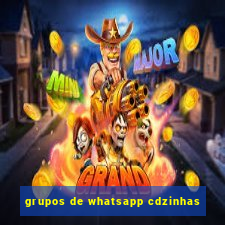 grupos de whatsapp cdzinhas