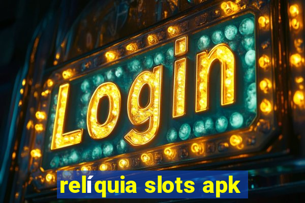 relíquia slots apk