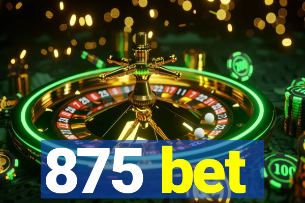 875 bet