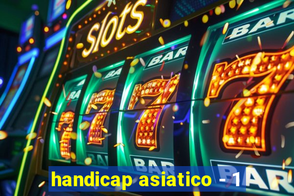 handicap asiatico - 1