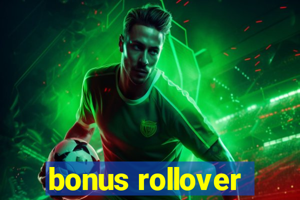 bonus rollover