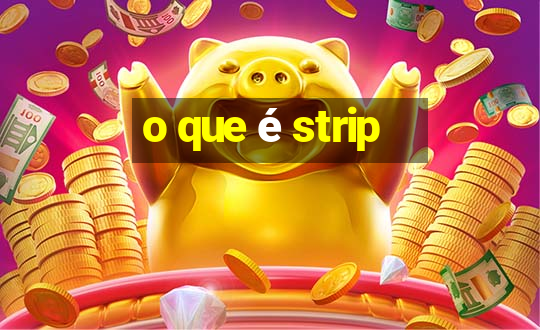 o que é strip