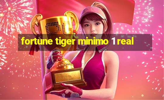 fortune tiger minimo 1 real