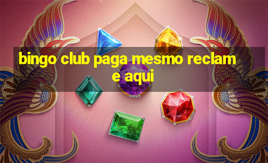 bingo club paga mesmo reclame aqui