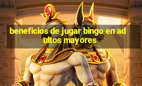 beneficios de jugar bingo en adultos mayores