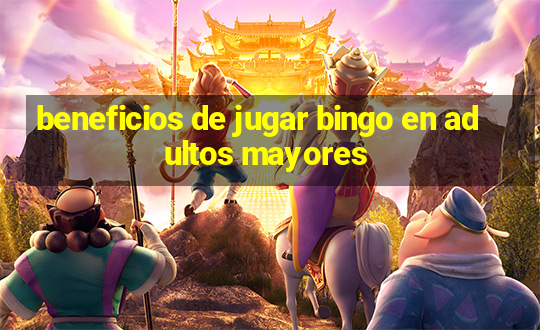 beneficios de jugar bingo en adultos mayores