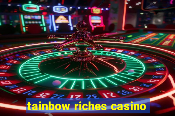 tainbow riches casino