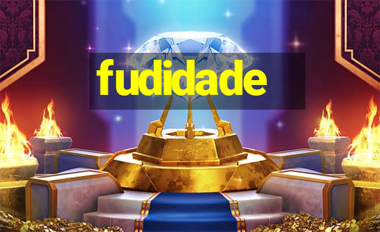 fudidade