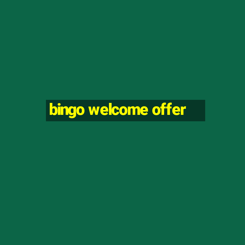 bingo welcome offer