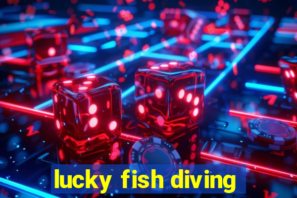 lucky fish diving