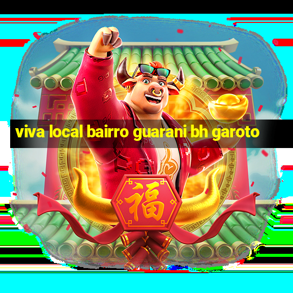 viva local bairro guarani bh garoto