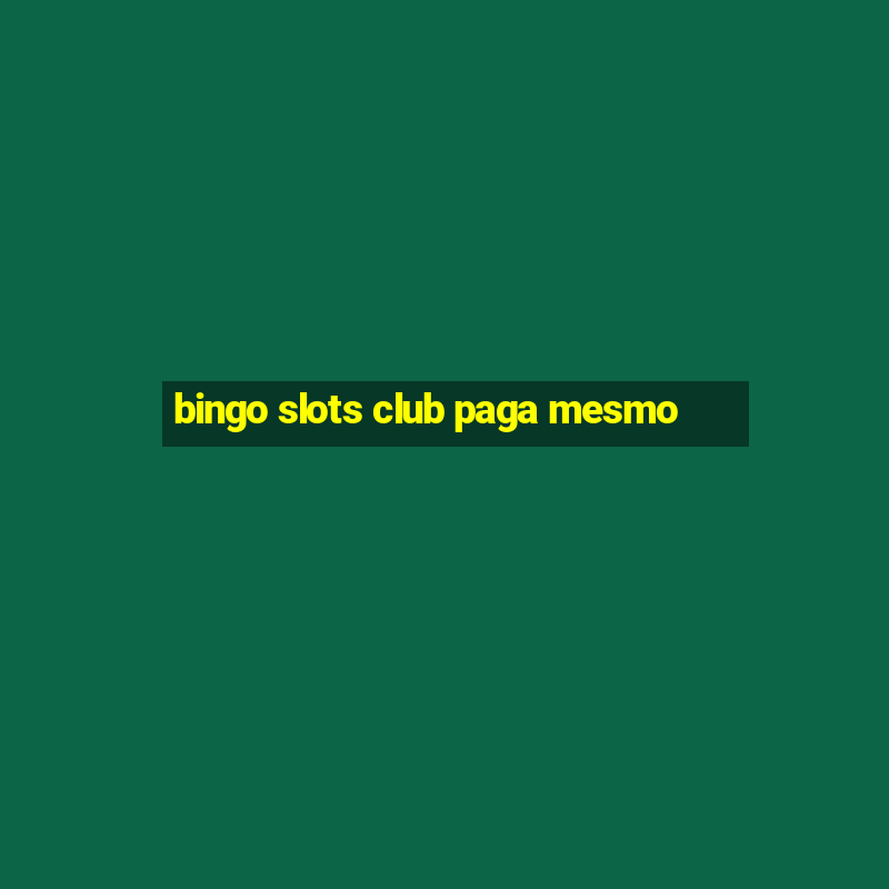 bingo slots club paga mesmo