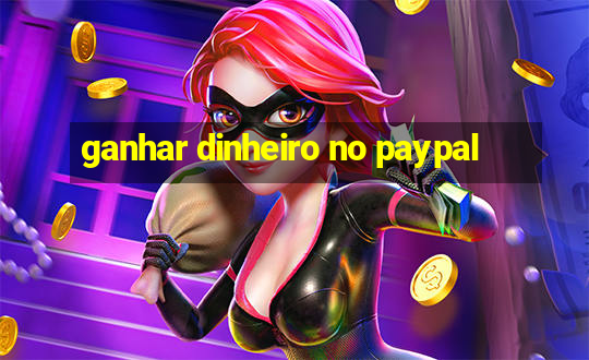 ganhar dinheiro no paypal