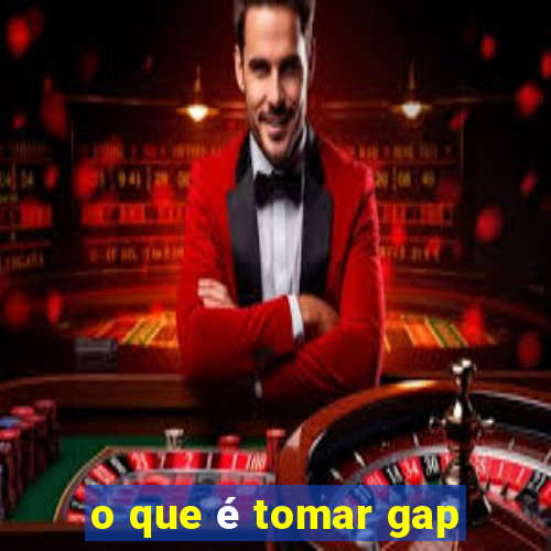 o que é tomar gap