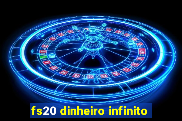 fs20 dinheiro infinito