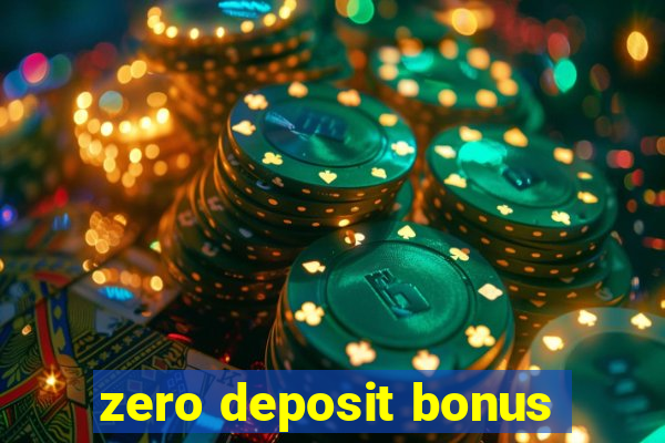 zero deposit bonus