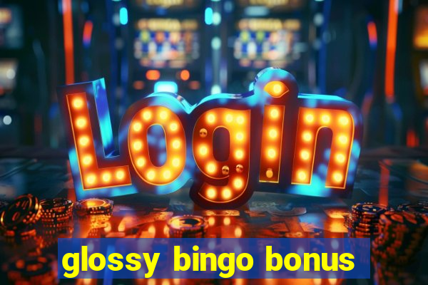 glossy bingo bonus