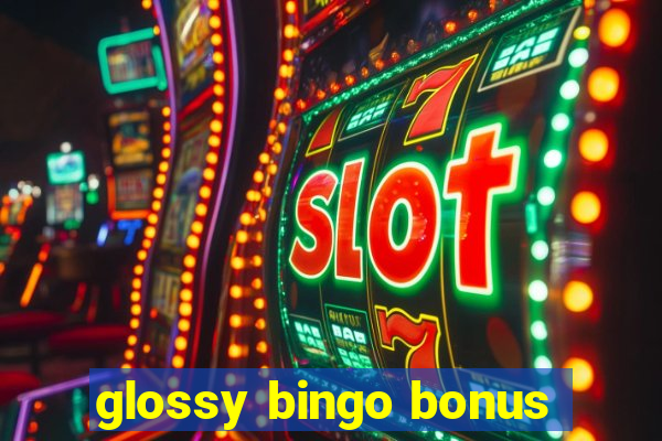 glossy bingo bonus