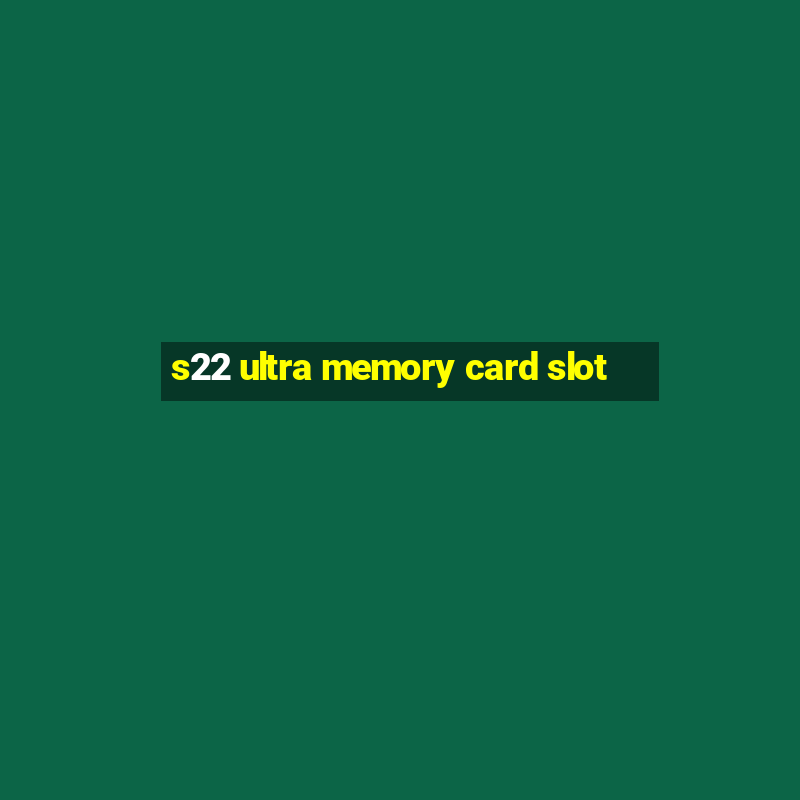 s22 ultra memory card slot