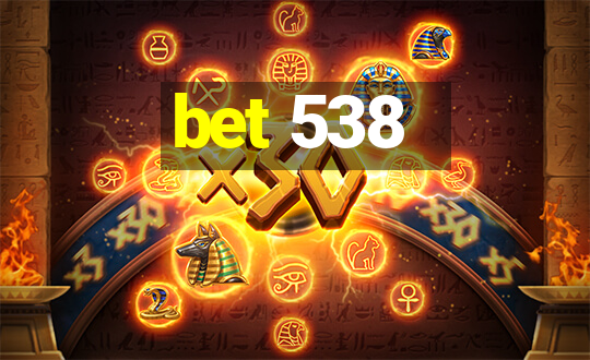 bet 538