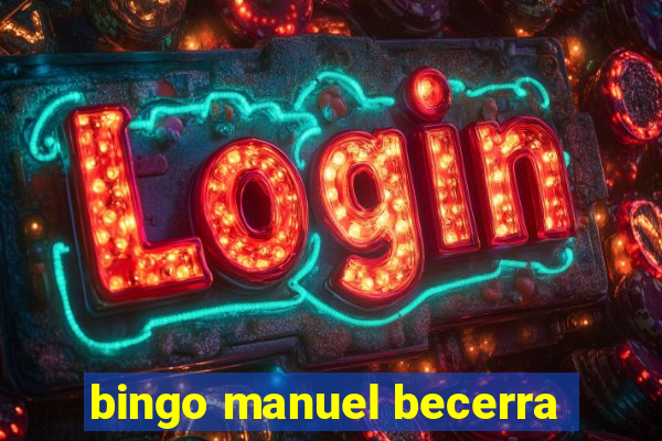 bingo manuel becerra