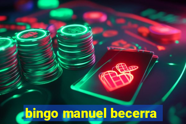 bingo manuel becerra