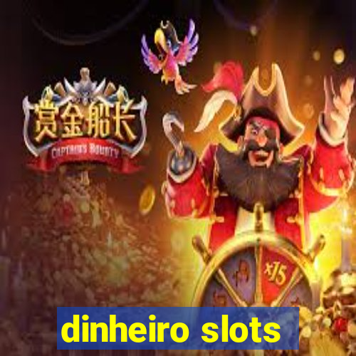 dinheiro slots