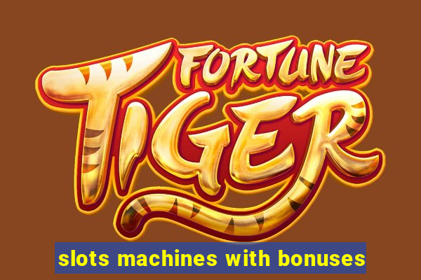 slots machines with bonuses