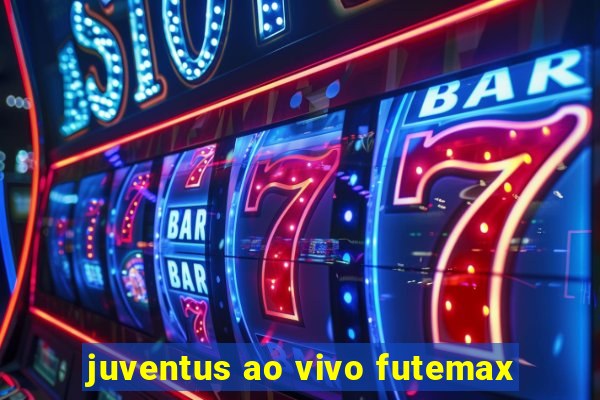 juventus ao vivo futemax