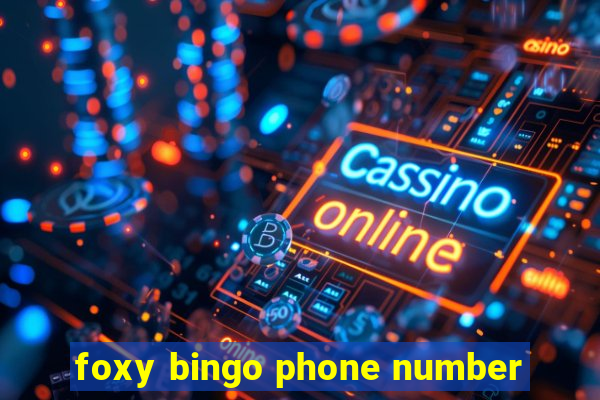 foxy bingo phone number