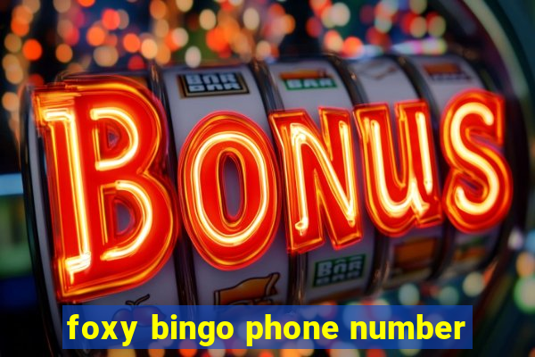 foxy bingo phone number