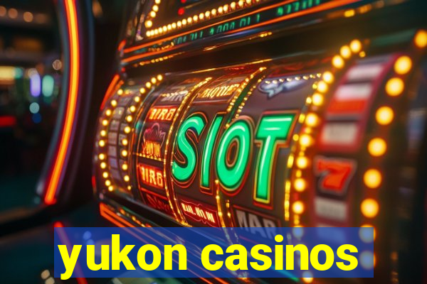 yukon casinos