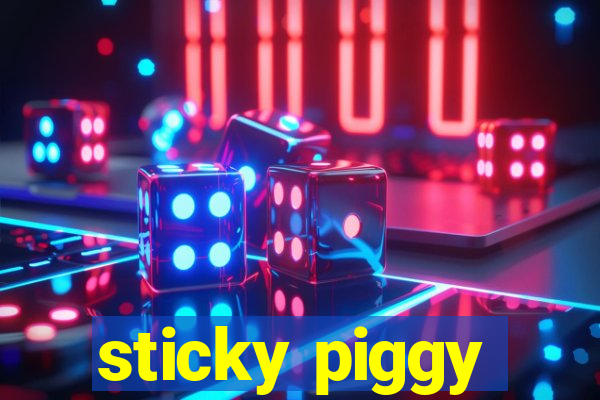 sticky piggy