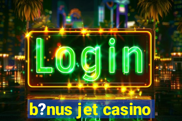 b?nus jet casino