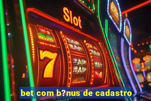 bet com b?nus de cadastro